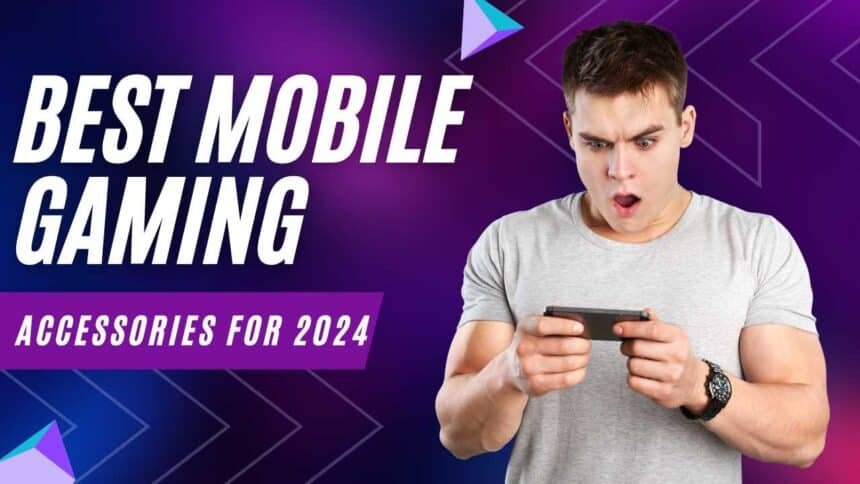 Best Mobile Gaming Accessories for 2024