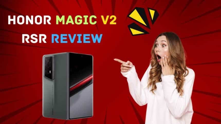 Honor Magic V2 RSR Review