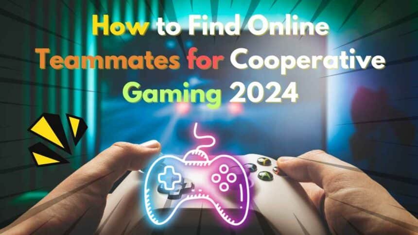 How to Find Online Teammates for Cooperative Gaming 2024